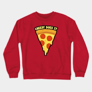 Cheesy Does It - Pizza Crewneck Sweatshirt